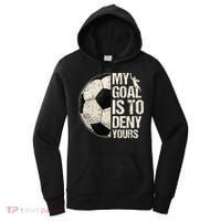 My Goal Is To Deny Yours Soccer Goalie Distressed Goalkeeper Women's Hoodie thumb 0