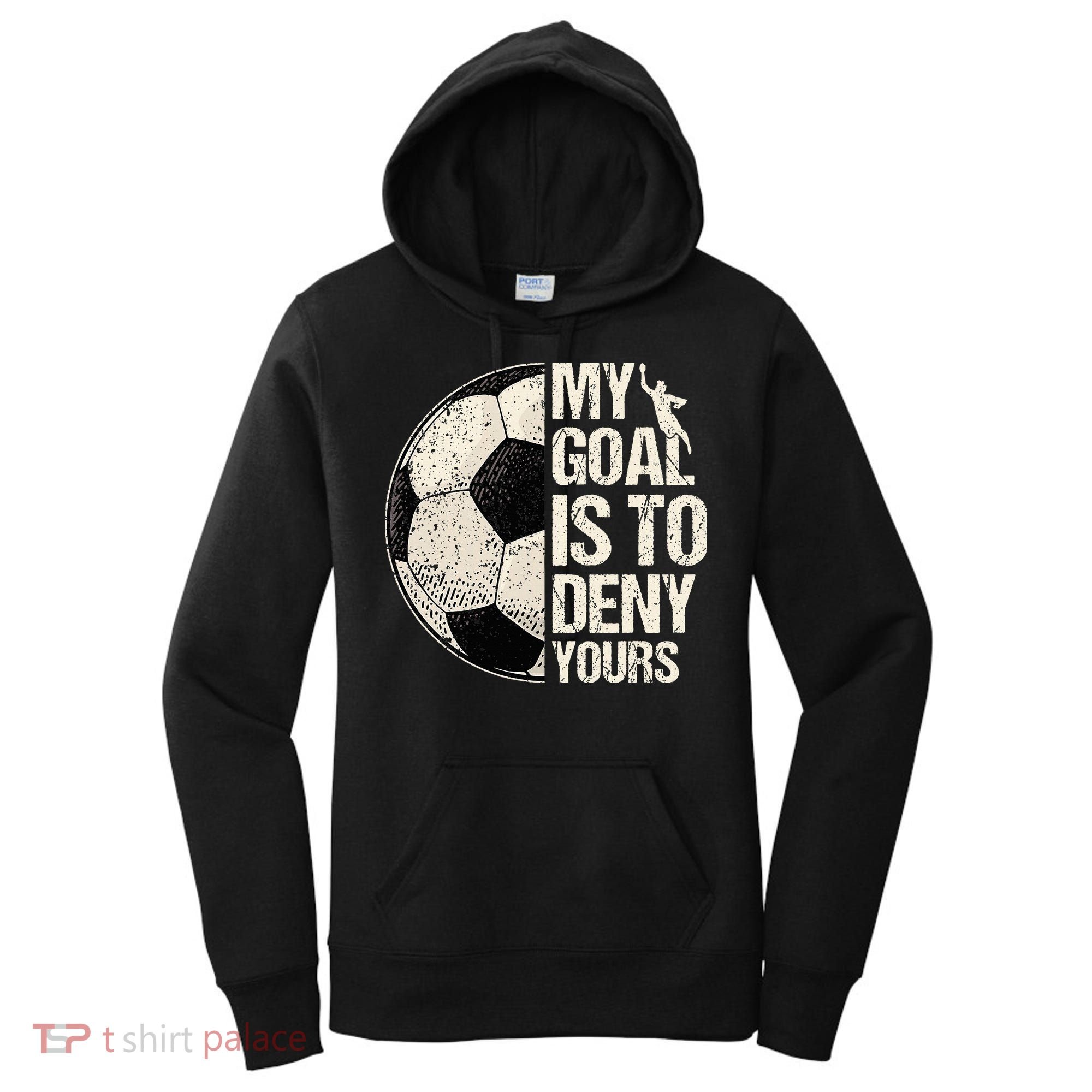 My Goal Is To Deny Yours Soccer Goalie Distressed Goalkeeper Women's Hoodie