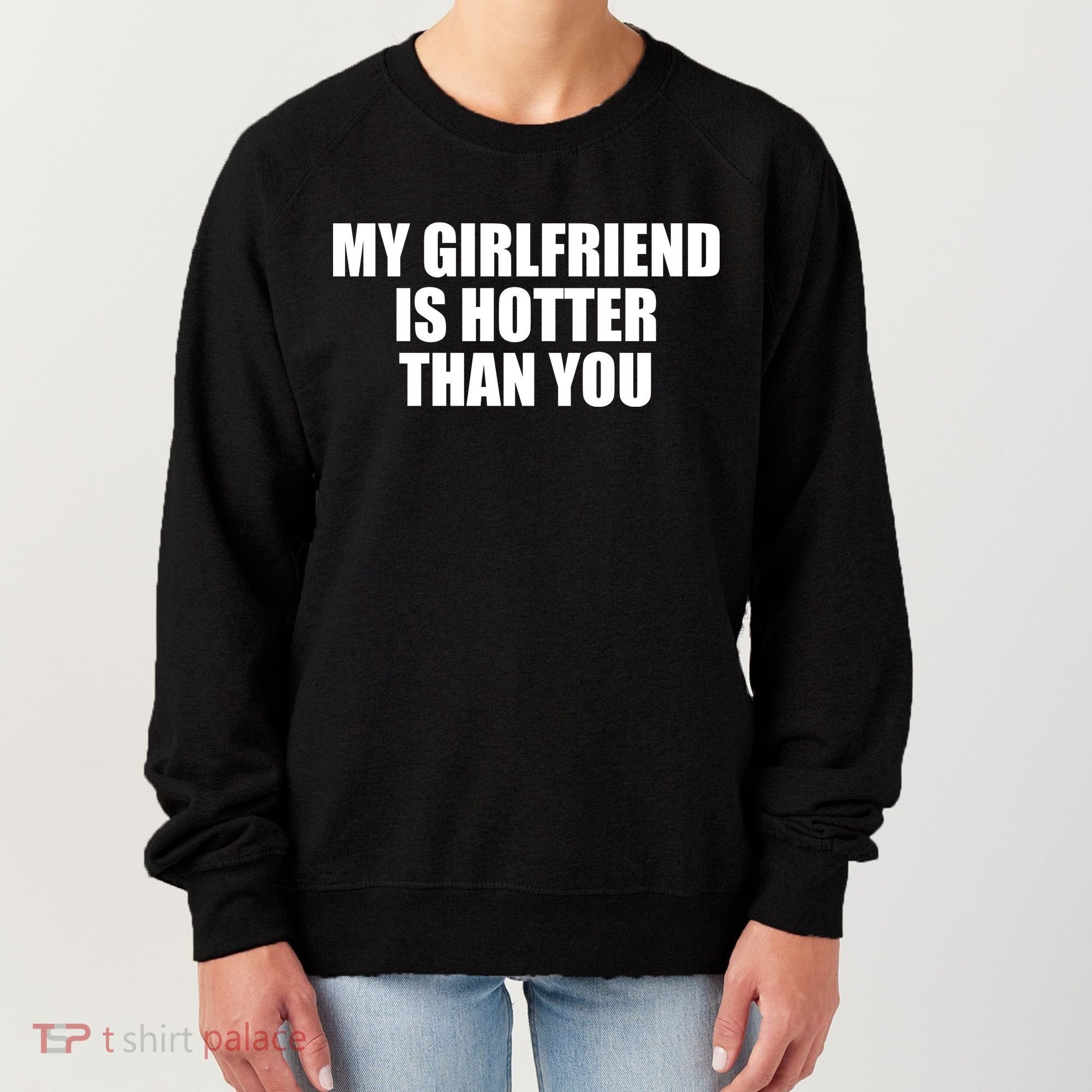 My Girlfriend Is Hotter Than You Women's Sweatshirt