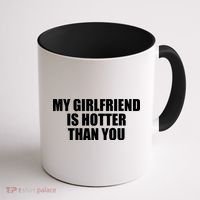 My Girlfriend Is Hotter Than You Coffee Mug thumb 1