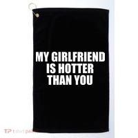 My Girlfriend Is Hotter Than You Golf Towel thumb 0