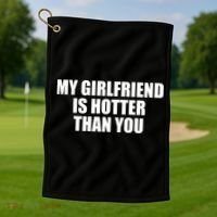My Girlfriend Is Hotter Than You Golf Towel thumb 1
