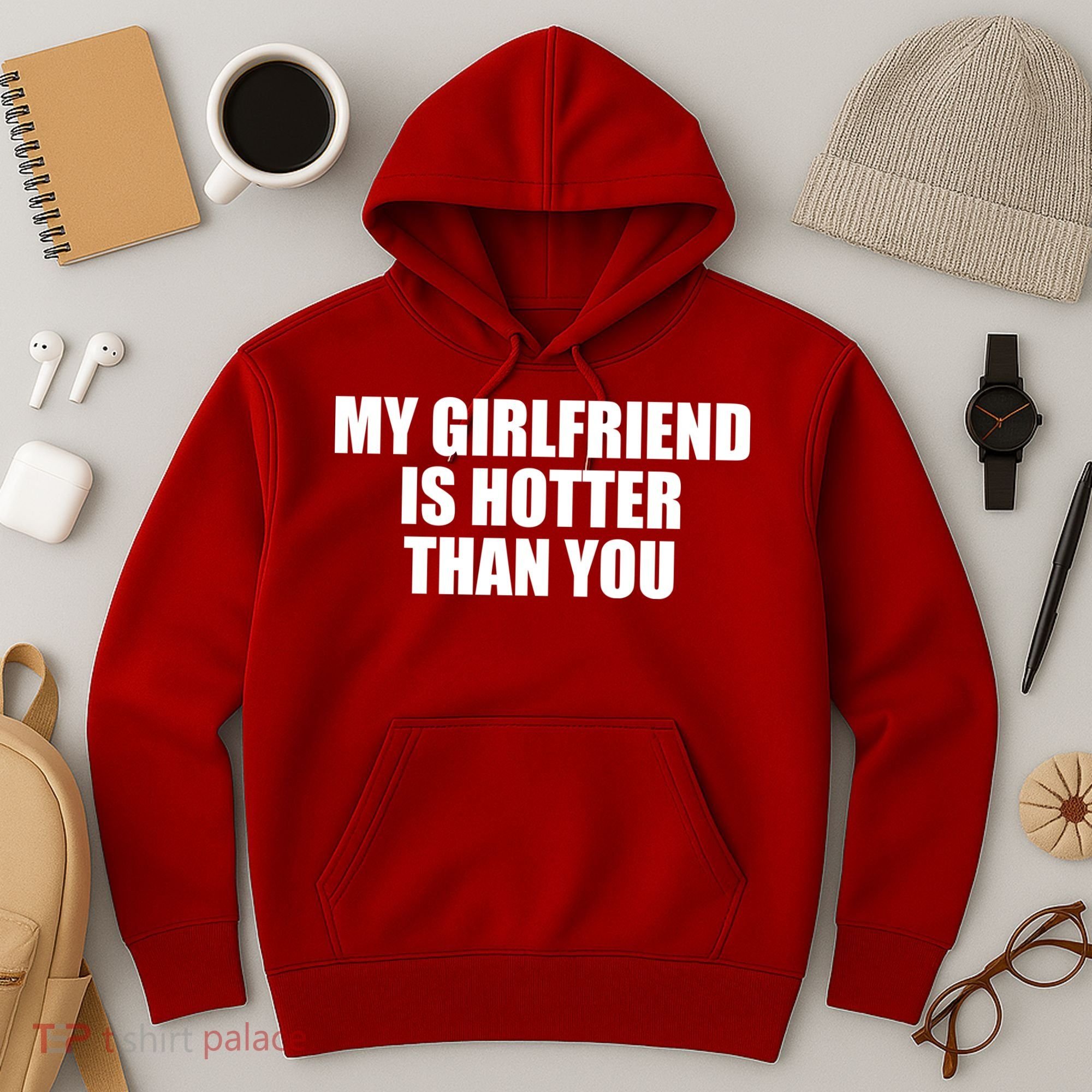 My Girlfriend Is Hotter Than You Hoodie