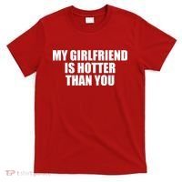 My Girlfriend Is Hotter Than You T-Shirt thumb 0