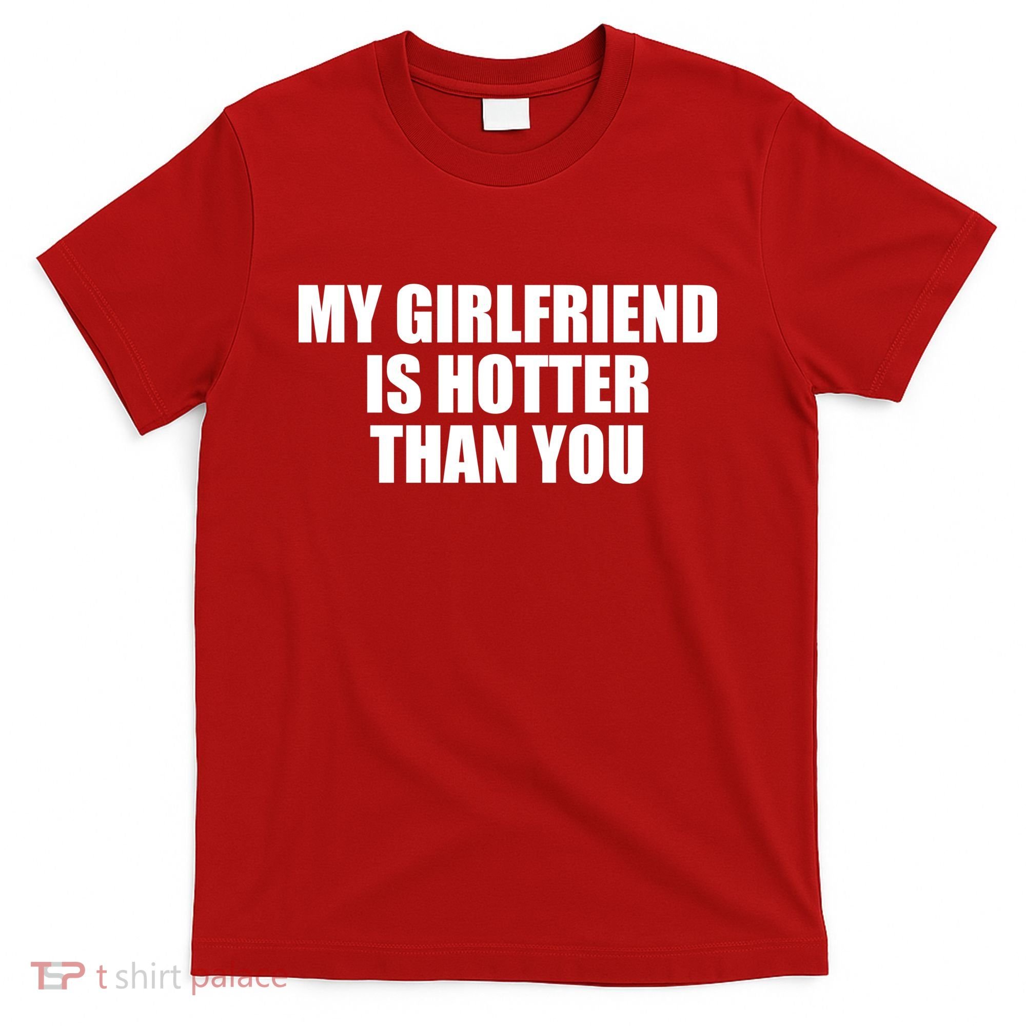 My Girlfriend Is Hotter Than You T-Shirt