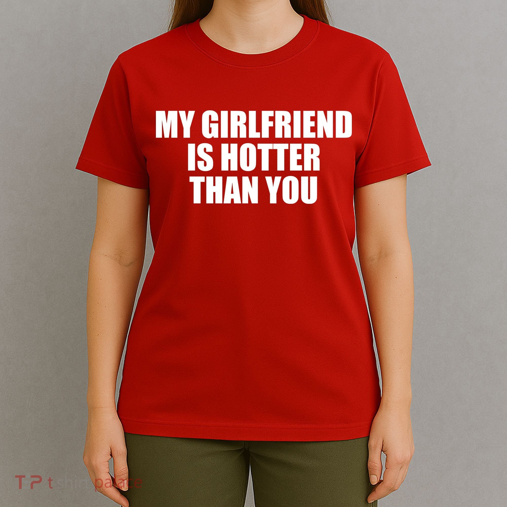 My Girlfriend Is Hotter Than You T-Shirt
