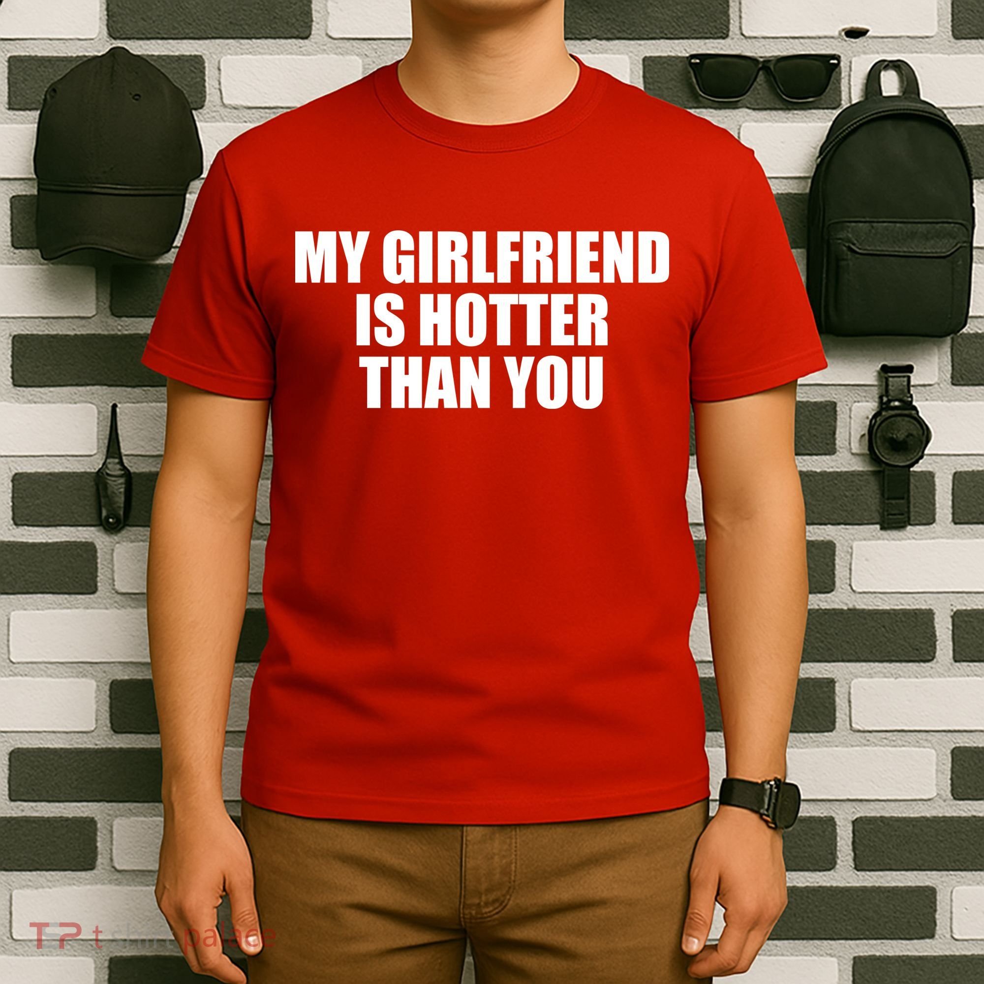 My Girlfriend Is Hotter Than You T-Shirt