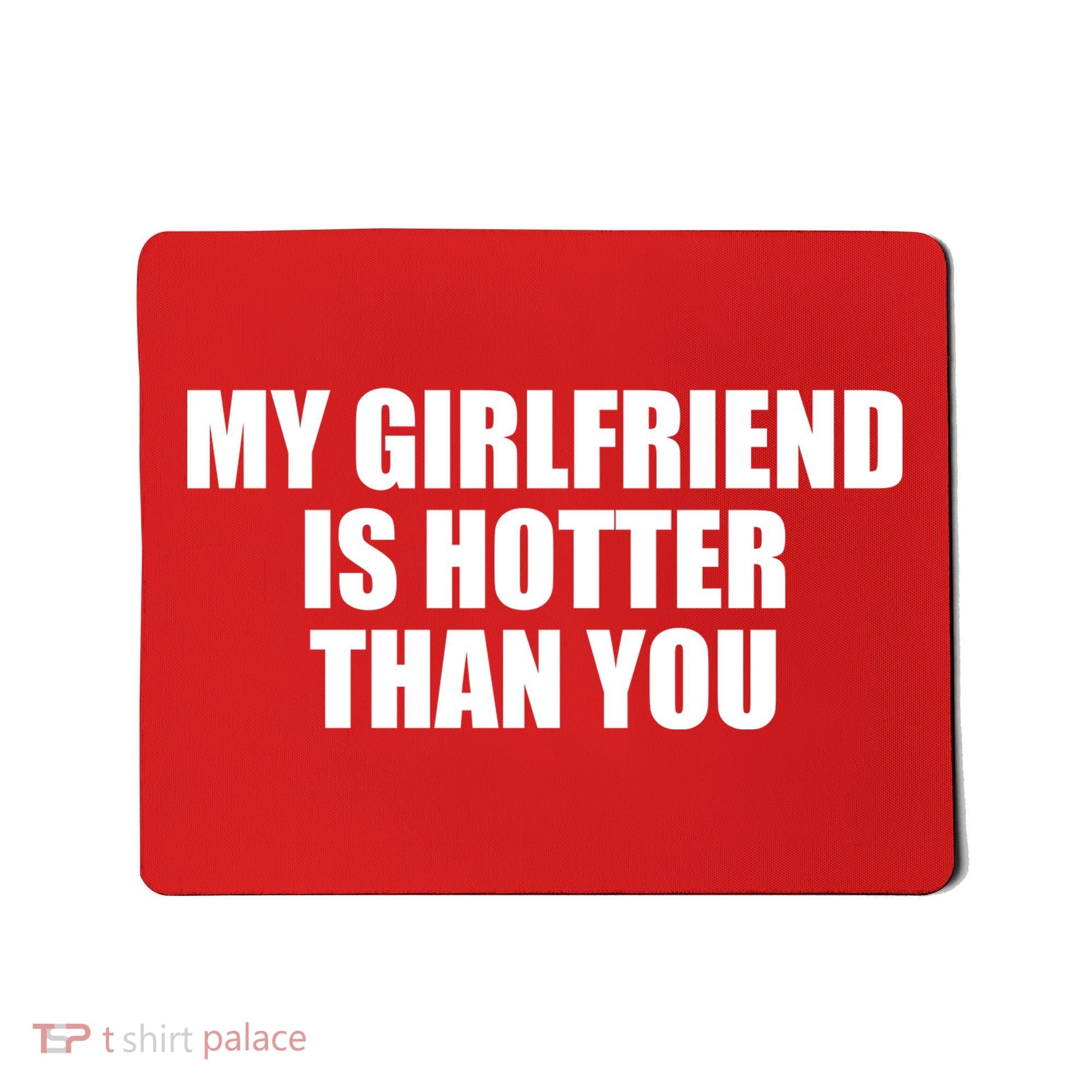 My Girlfriend Is Hotter Than You Mousepad