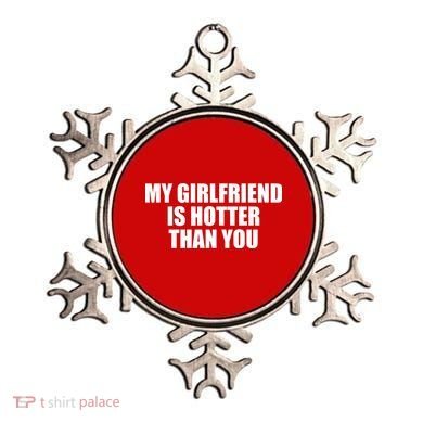 My Girlfriend Is Hotter Than You Ornament
