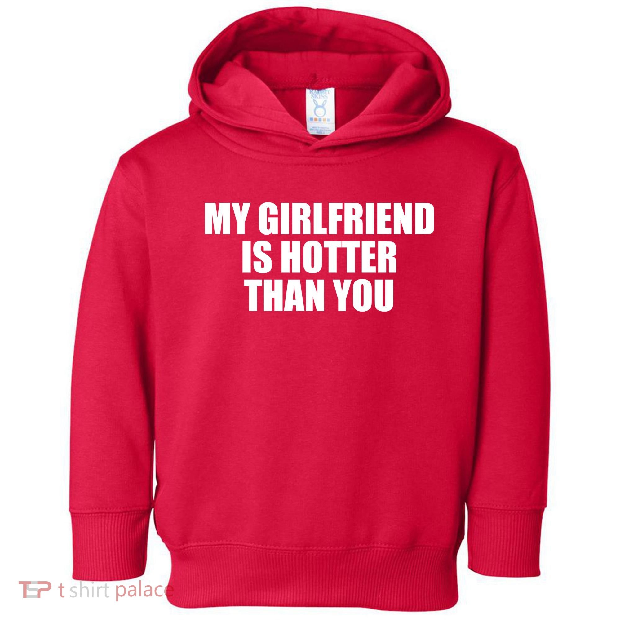 My Girlfriend Is Hotter Than You Toddler Hoodie