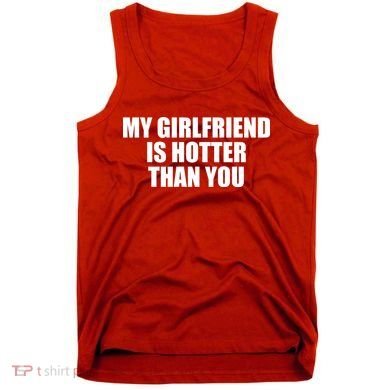My Girlfriend Is Hotter Than You Tank Top