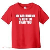 My Girlfriend Is Hotter Than You Toddler T-Shirt thumb 0