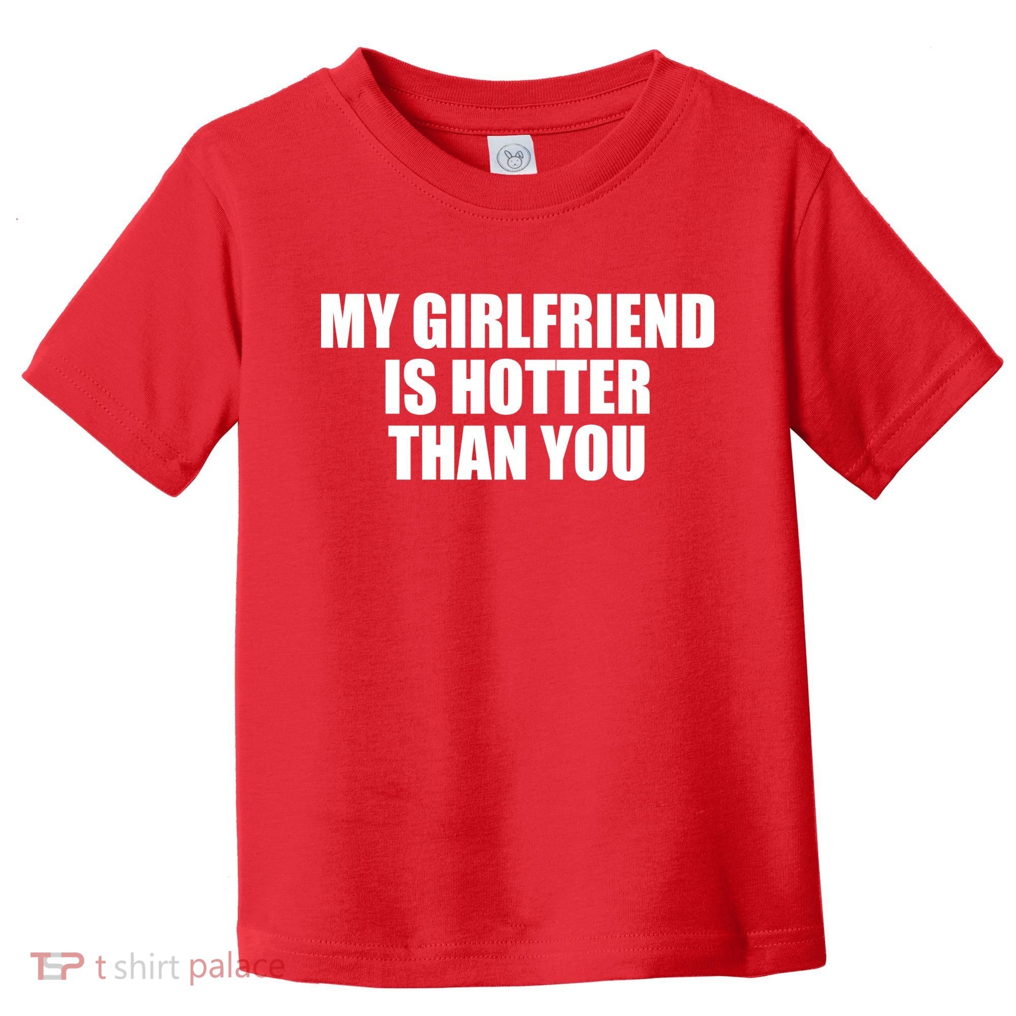 My Girlfriend Is Hotter Than You Toddler T-Shirt