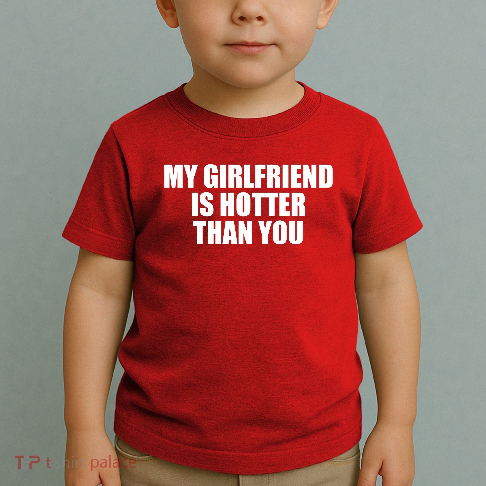 My Girlfriend Is Hotter Than You Toddler T-Shirt