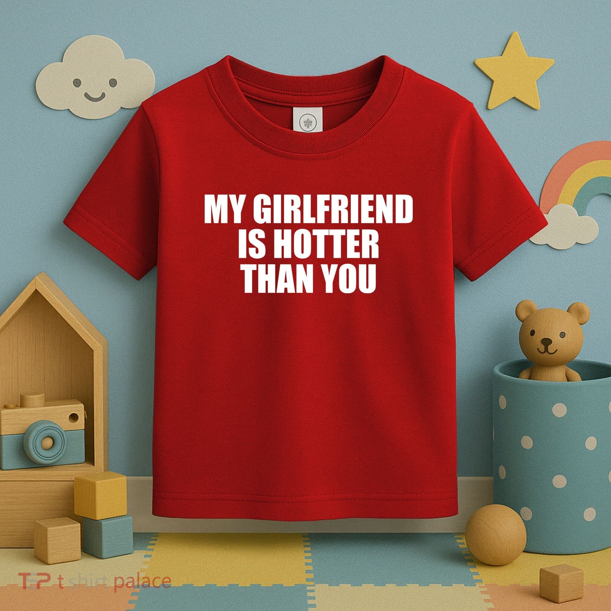 My Girlfriend Is Hotter Than You Toddler T-Shirt