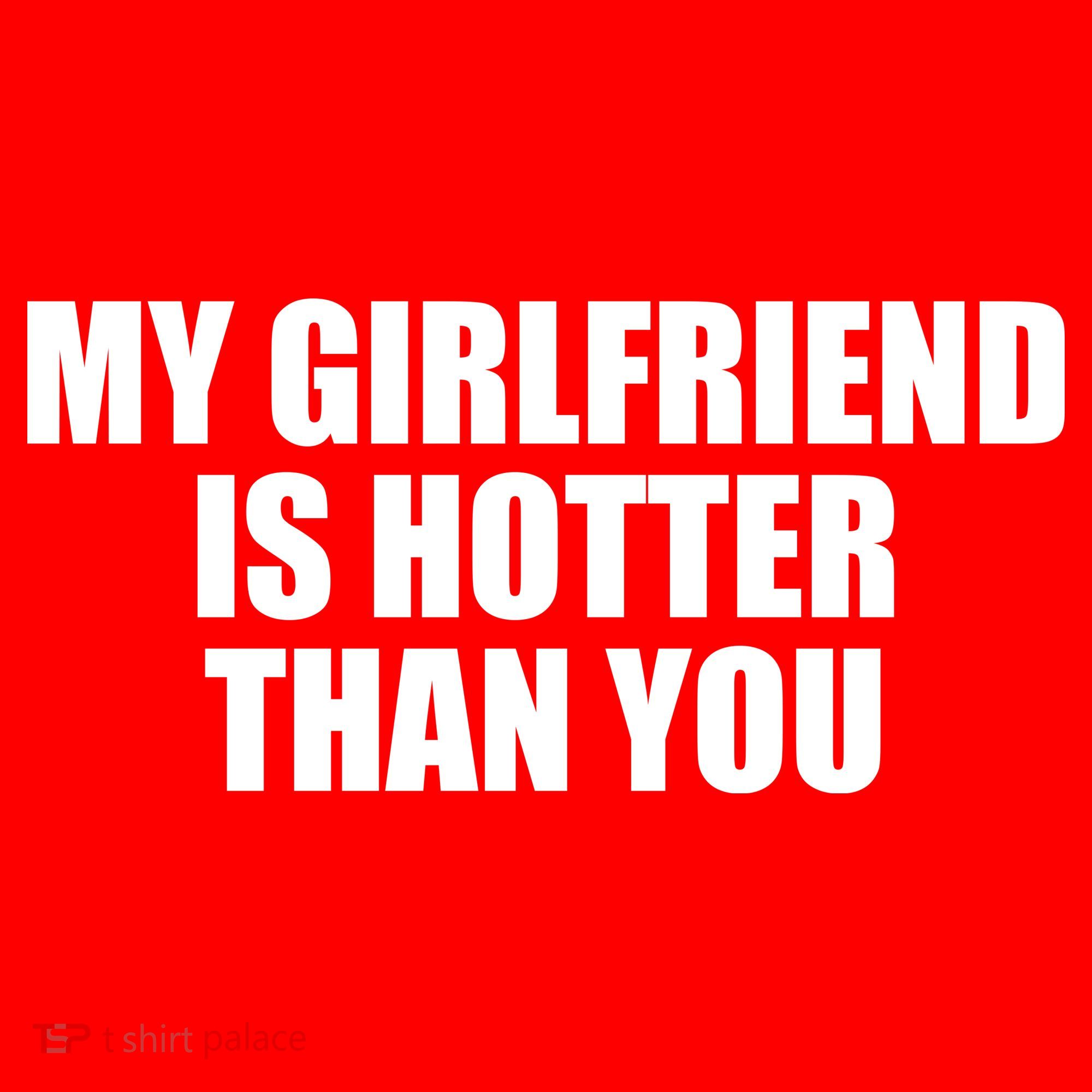 My Girlfriend Is Hotter Than You Toddler T-Shirt