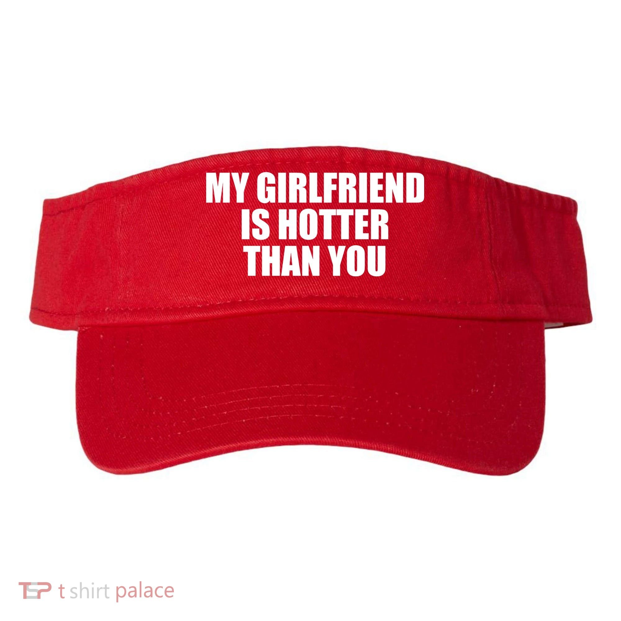 My Girlfriend Is Hotter Than You Visor