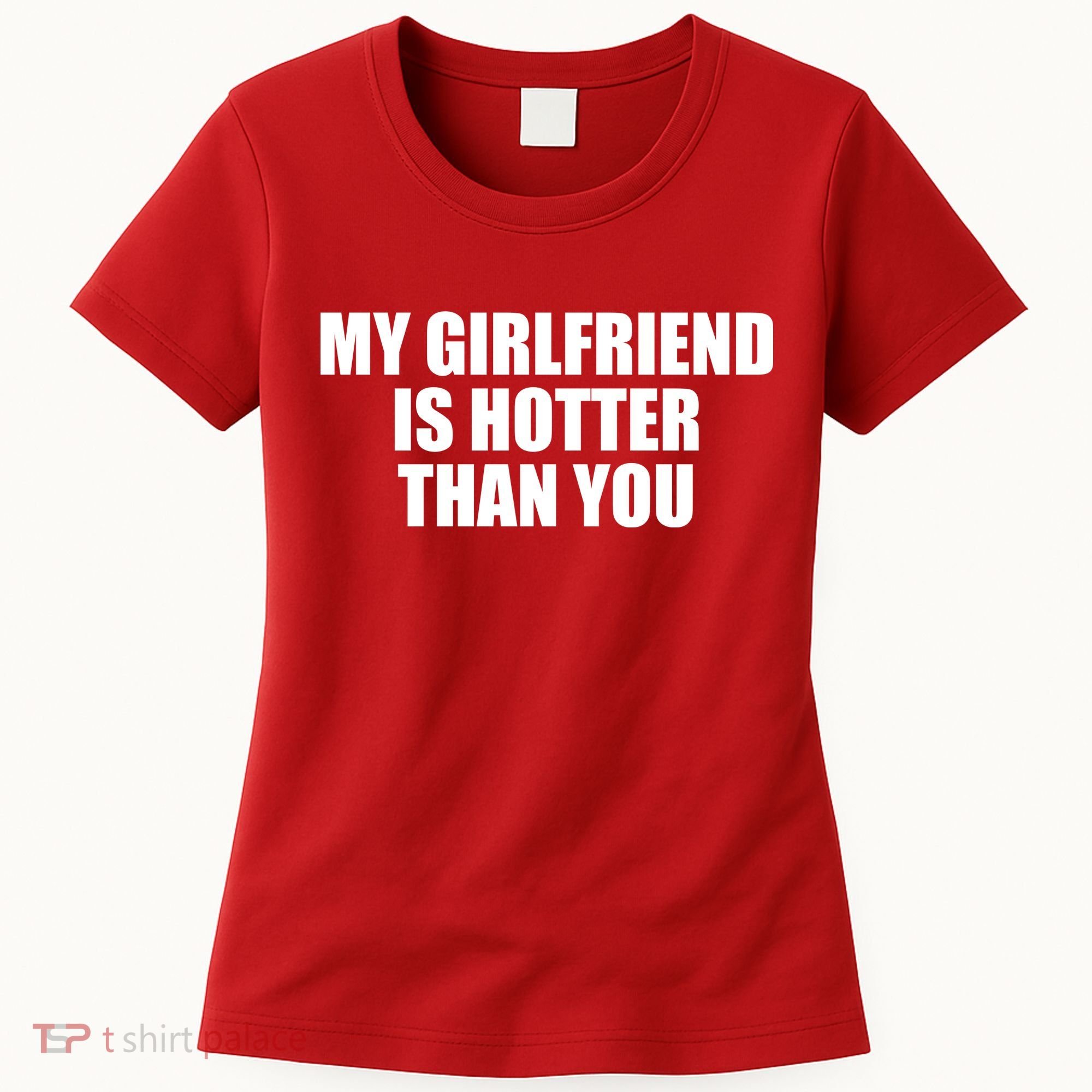 My Girlfriend Is Hotter Than You Women's T-Shirt