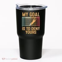 My Goal Is Deny Yours Funny Soccer Tumbler thumb 0