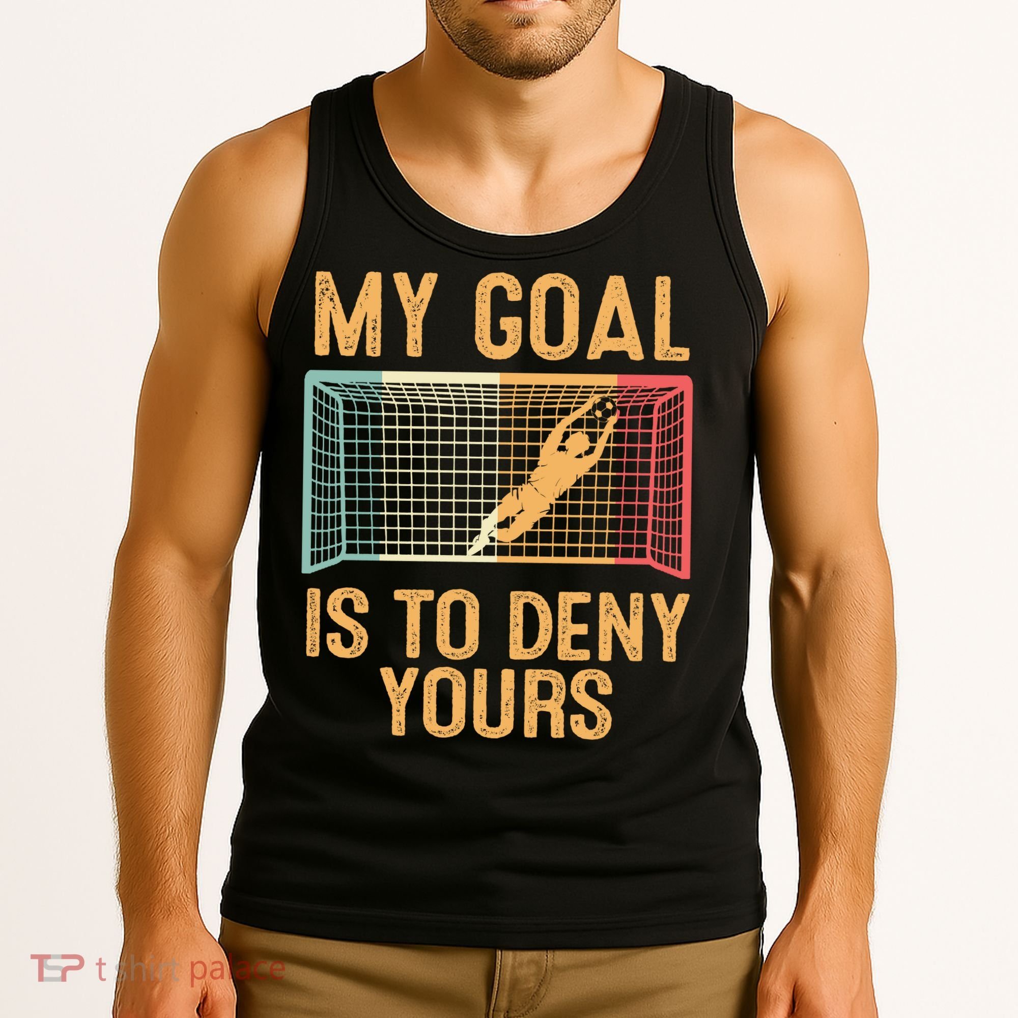 My Goal Is Deny Yours Funny Soccer Tank Top
