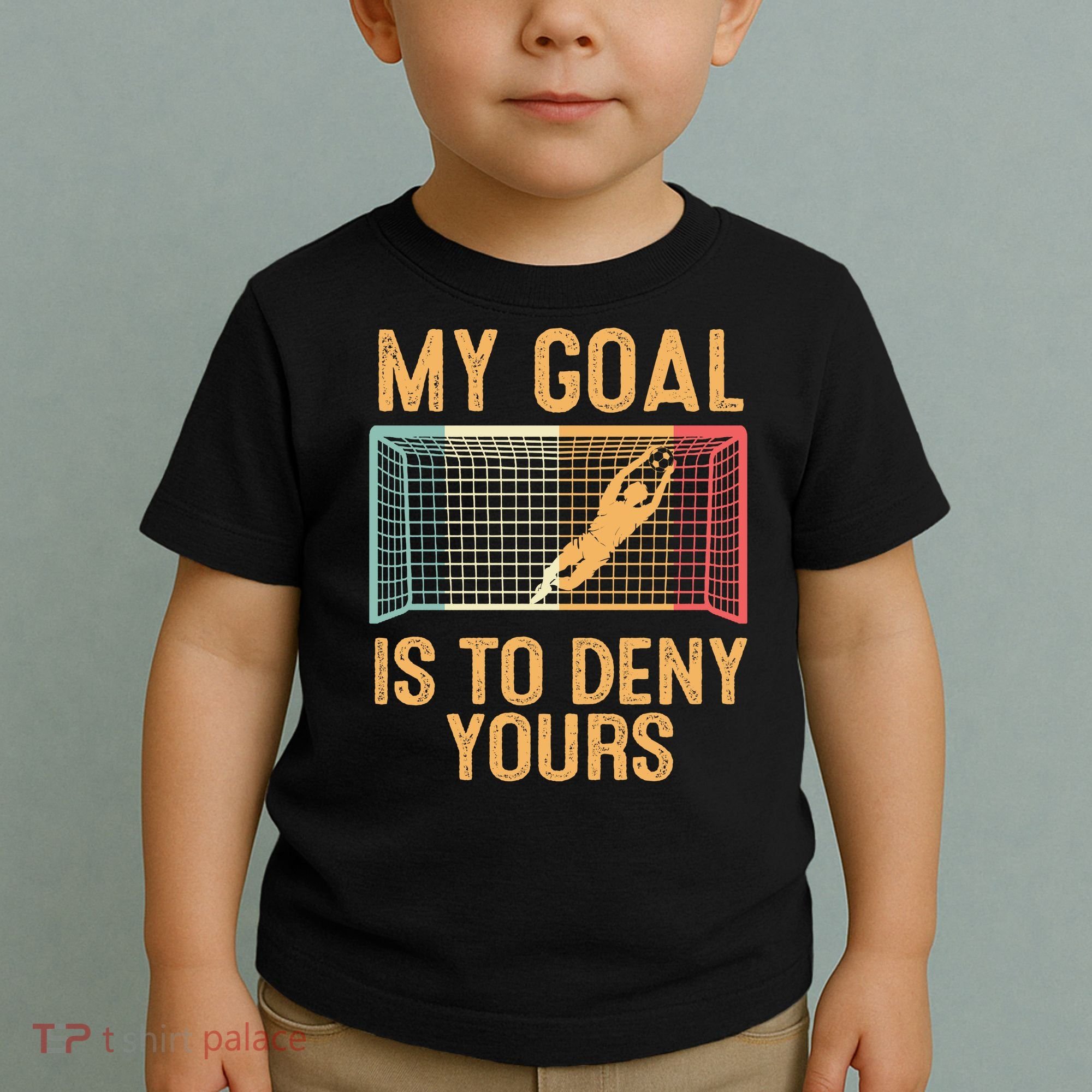 My Goal Is Deny Yours Funny Soccer Toddler T-Shirt