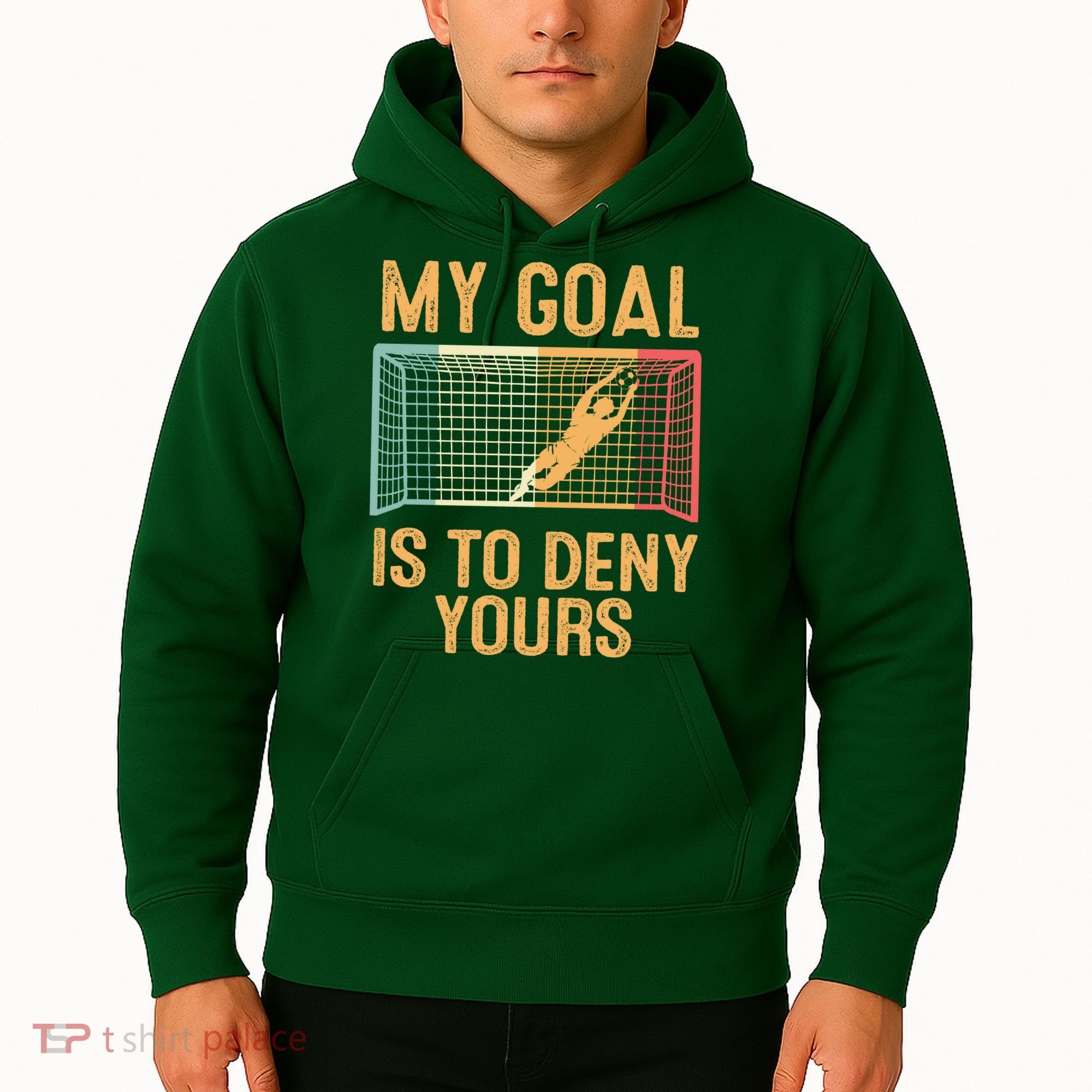 My Goal Is Deny Yours Funny Soccer Hoodie