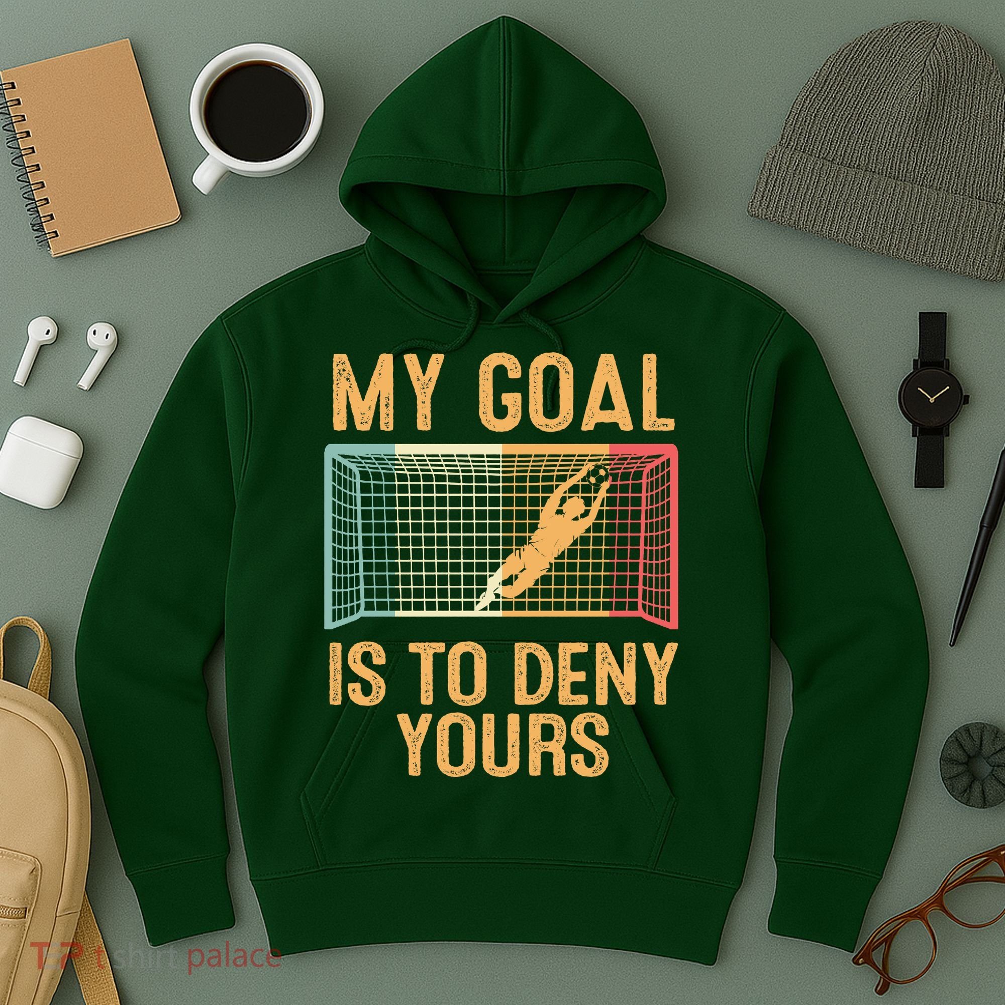 My Goal Is Deny Yours Funny Soccer Hoodie