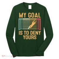 My Goal Is Deny Yours Funny Soccer Long Sleeve Shirt thumb 0