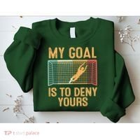 My Goal Is Deny Yours Funny Soccer Sweatshirt thumb 2
