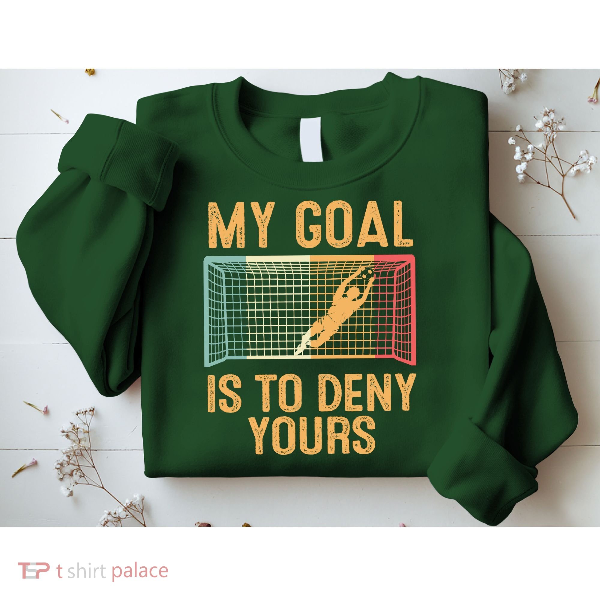My Goal Is Deny Yours Funny Soccer Sweatshirt