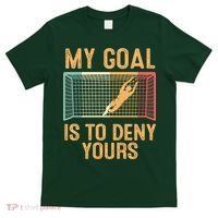 My Goal Is Deny Yours Funny Soccer T-Shirt thumb 0