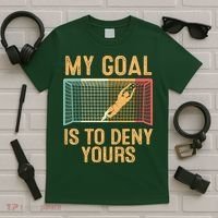My Goal Is Deny Yours Funny Soccer T-Shirt thumb 5