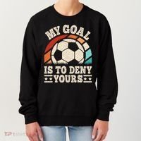 My Goal Is To Deny Yours Funny Soccer Player Women's Sweatshirt thumb 0