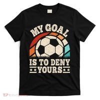 My Goal Is To Deny Yours Funny Soccer Player T-Shirt thumb 0
