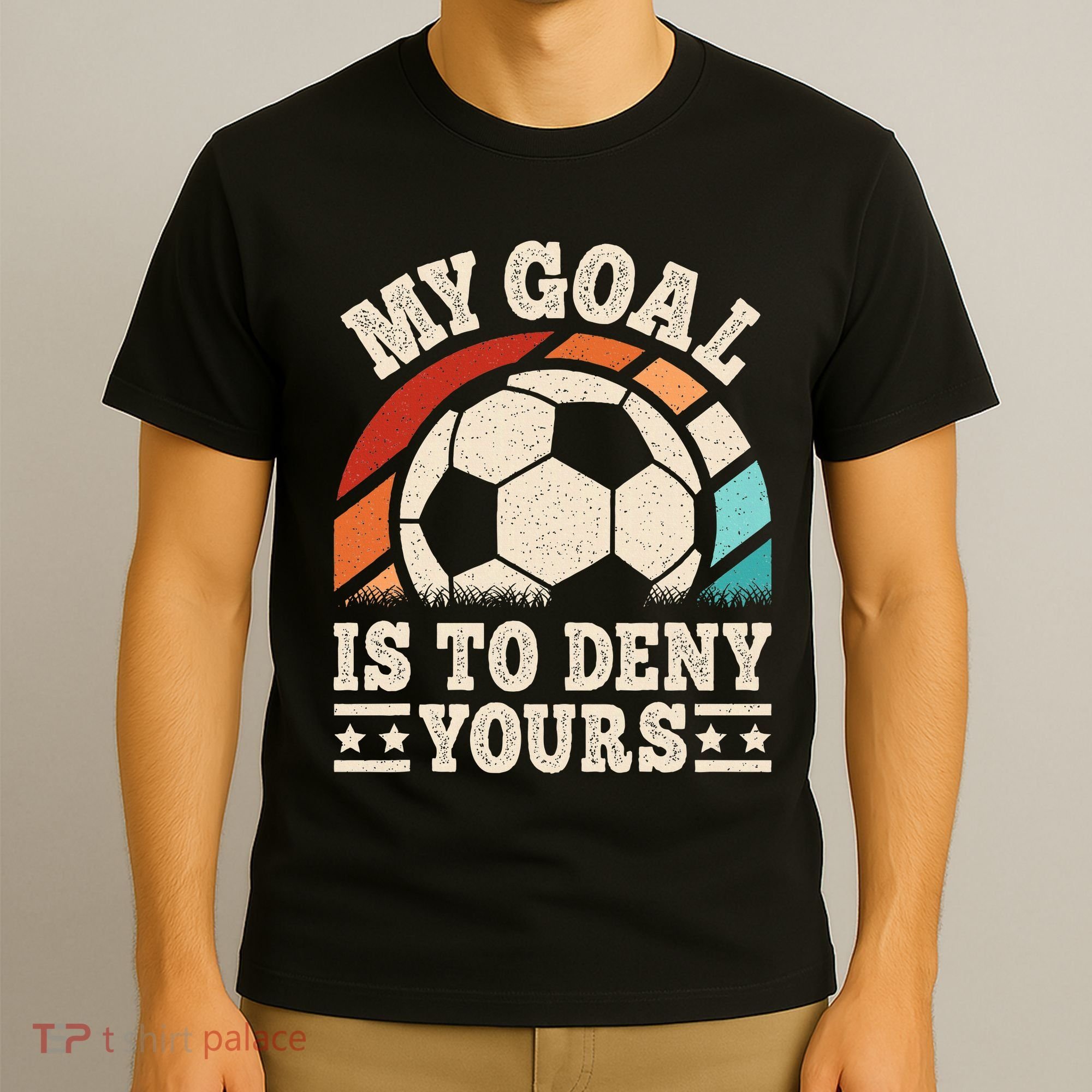 My Goal Is To Deny Yours Funny Soccer Player T-Shirt