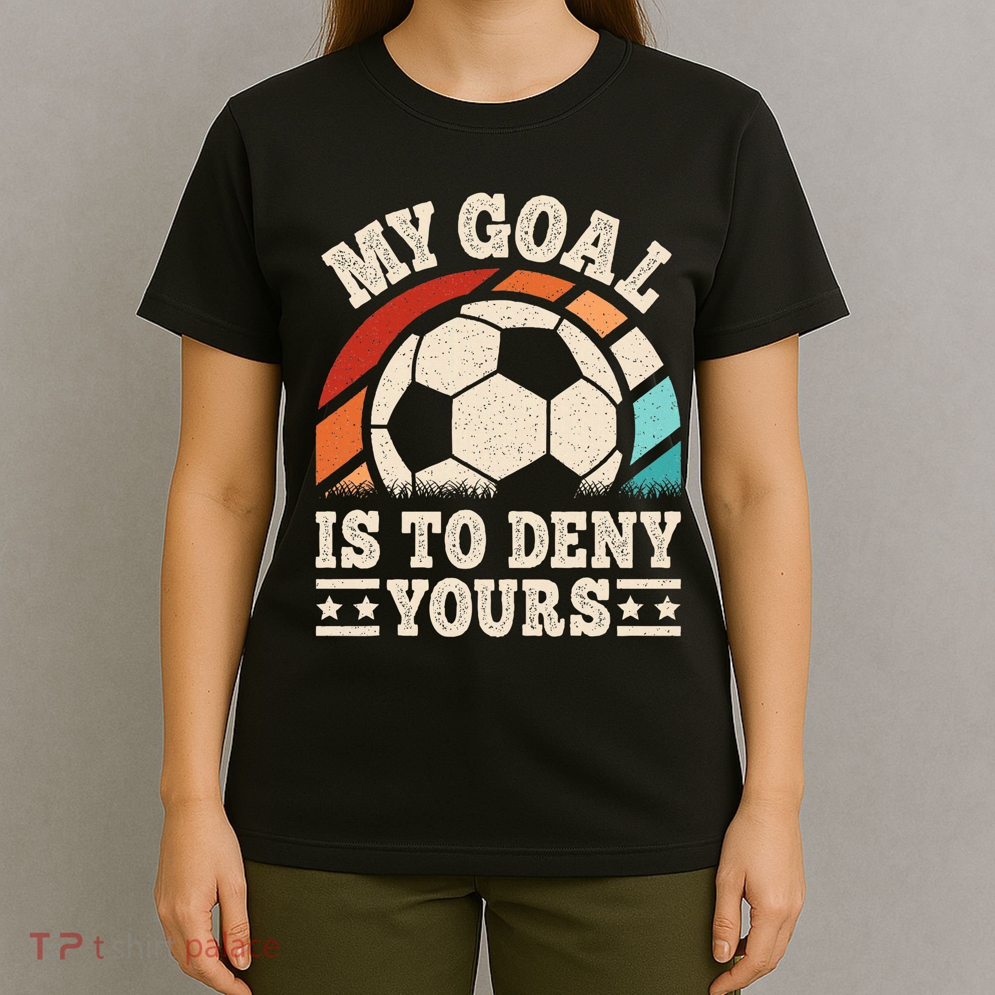My Goal Is To Deny Yours Funny Soccer Player T-Shirt