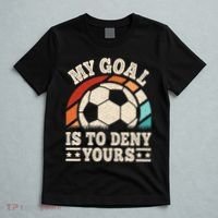 My Goal Is To Deny Yours Funny Soccer Player T-Shirt thumb 5