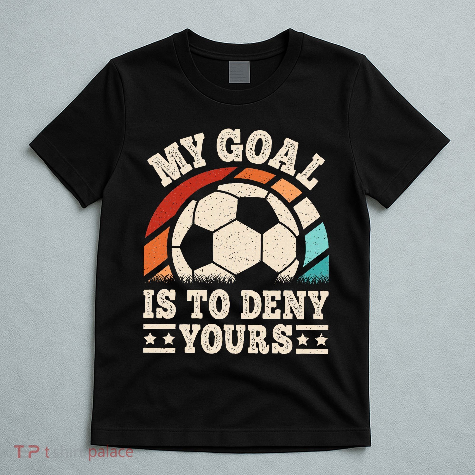 My Goal Is To Deny Yours Funny Soccer Player T-Shirt