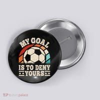 My Goal Is To Deny Yours Funny Soccer Player Button thumb 0