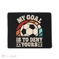 My Goal Is To Deny Yours Funny Soccer Player Mousepad thumb 0