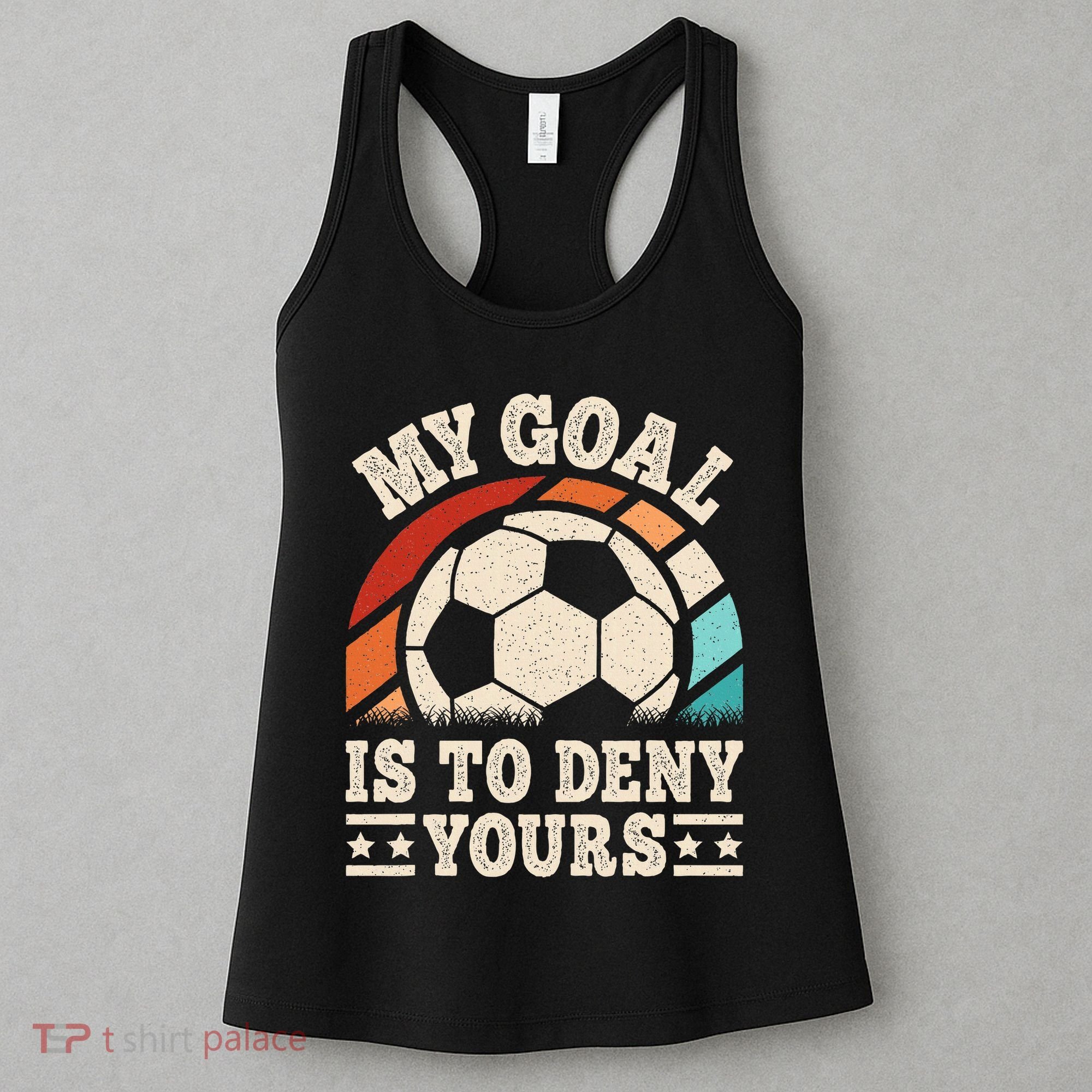 My Goal Is To Deny Yours Funny Soccer Player Women's Tank Top