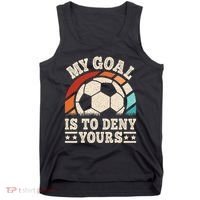 My Goal Is To Deny Yours Funny Soccer Player Tank Top thumb 0