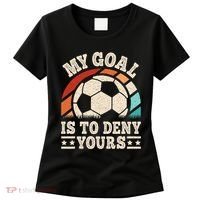 My Goal Is To Deny Yours Funny Soccer Player Women's T-Shirt thumb 0