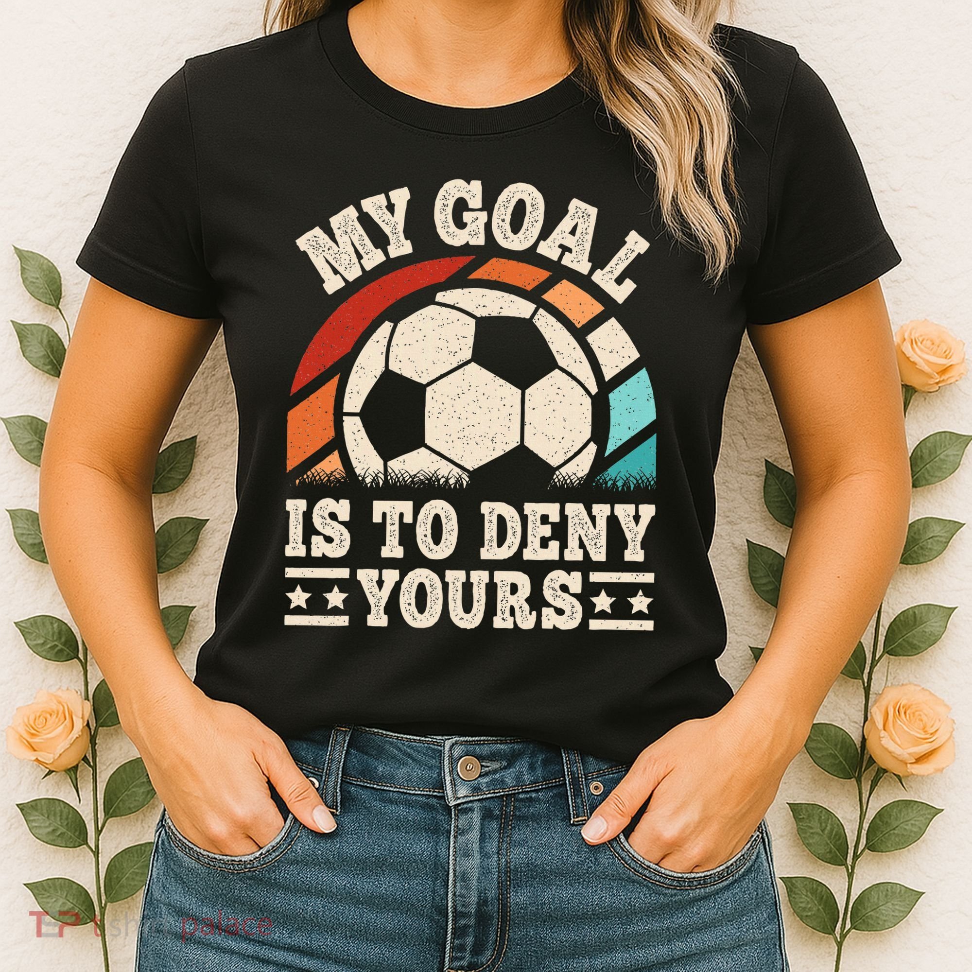 My Goal Is To Deny Yours Funny Soccer Player Women's T-Shirt
