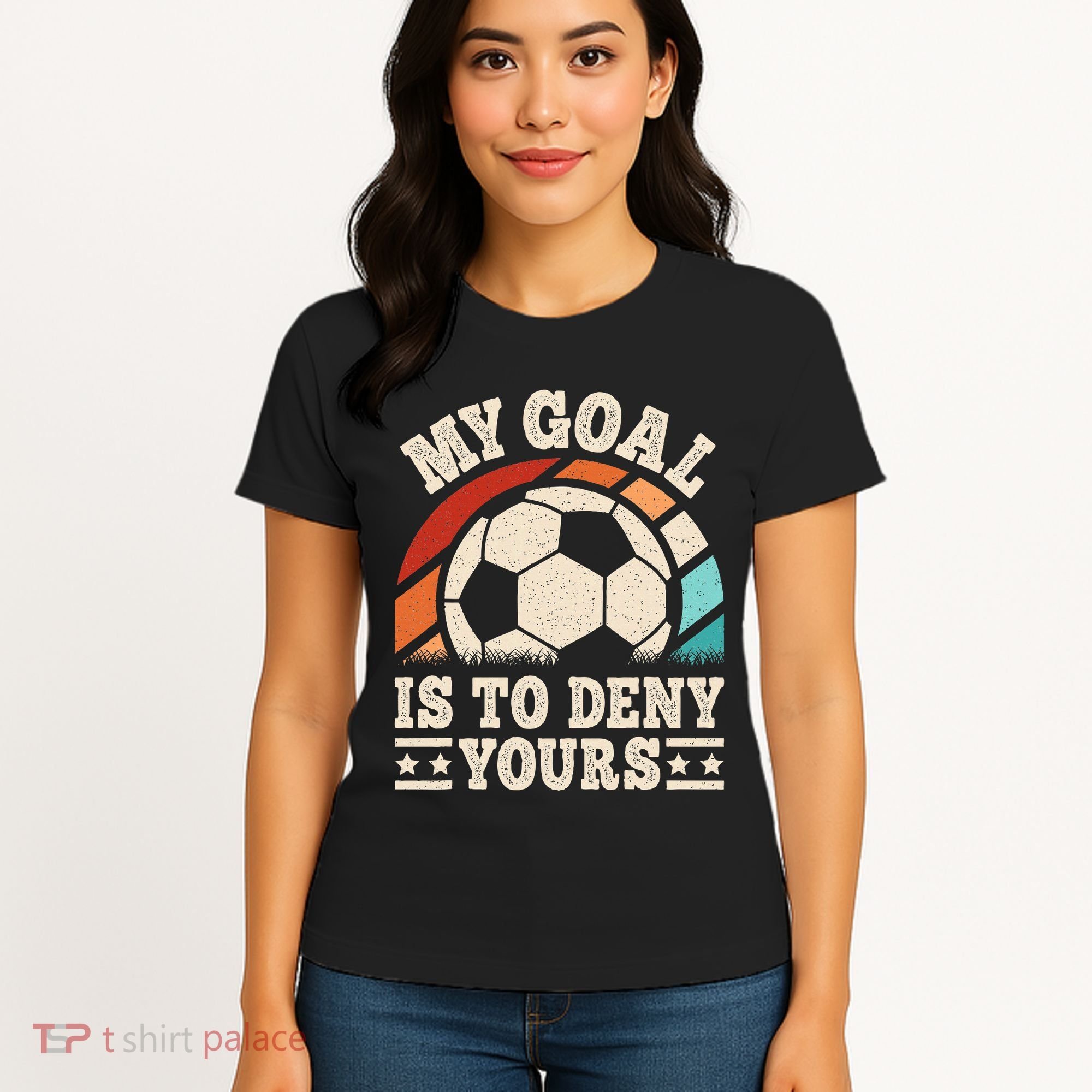 My Goal Is To Deny Yours Funny Soccer Player Women's T-Shirt
