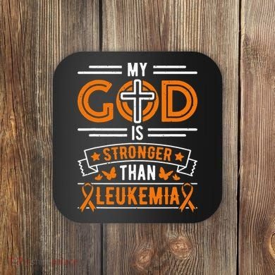 My God Is Stronger Than Leukemia Survivor Coaster