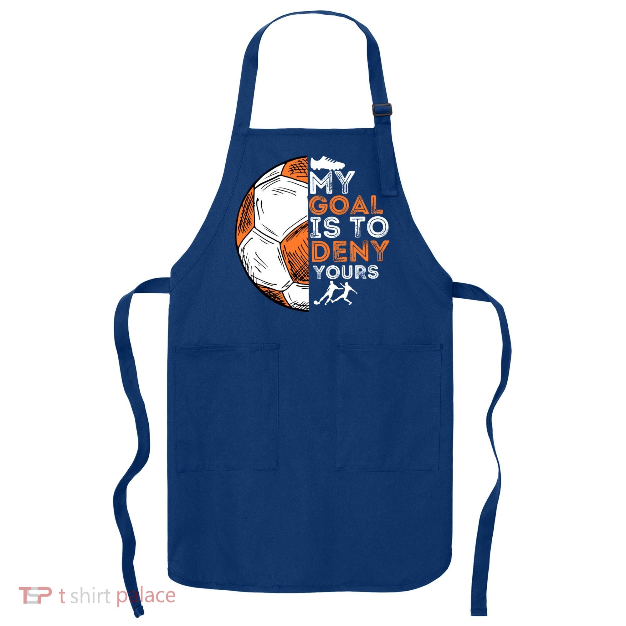 My Goal Is To Deny Yours Gift Soccer Lover Defender Goalie Gift Apron