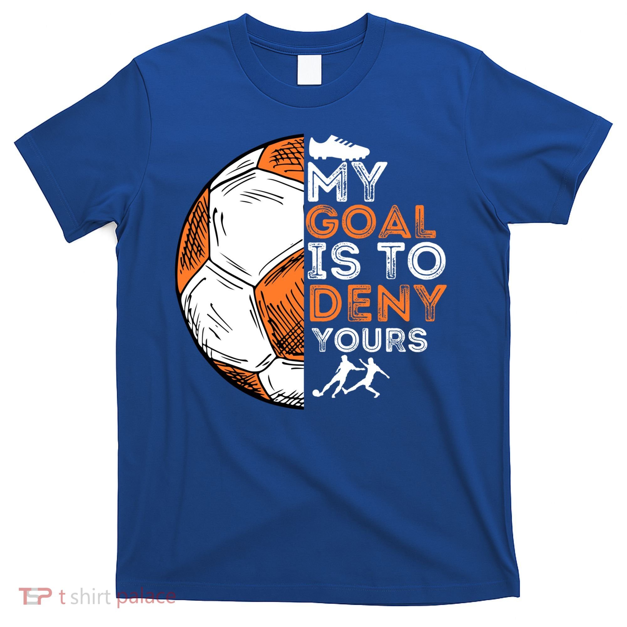 My Goal Is To Deny Yours Gift Soccer Lover Defender Goalie Gift T-Shirt