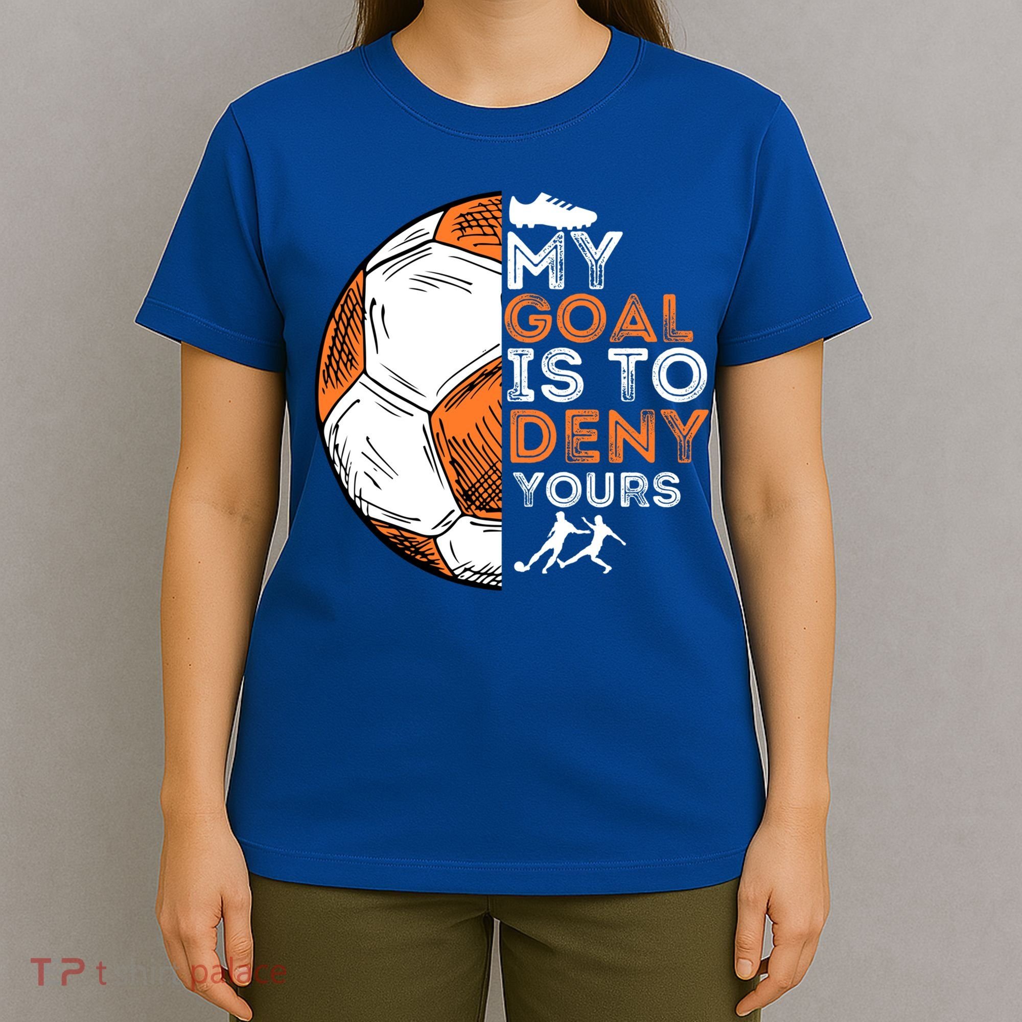 My Goal Is To Deny Yours Gift Soccer Lover Defender Goalie Gift T-Shirt