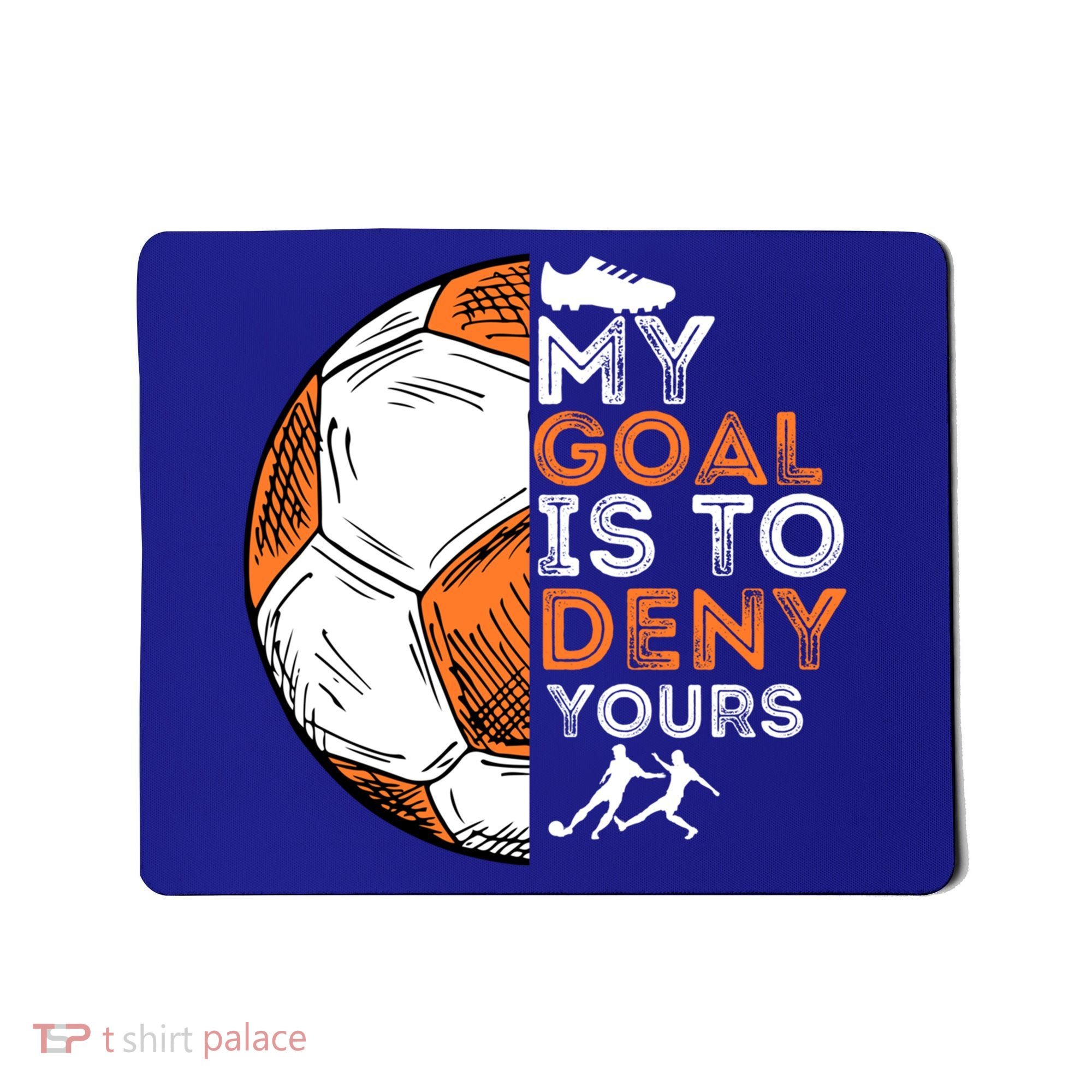 My Goal Is To Deny Yours Gift Soccer Lover Defender Goalie Gift Mousepad